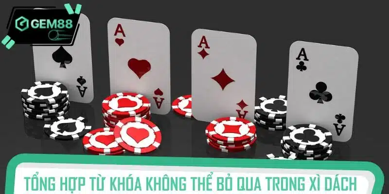 Tổng hợp từ khóa cơ bản không thể bỏ qua trong Xì Dách