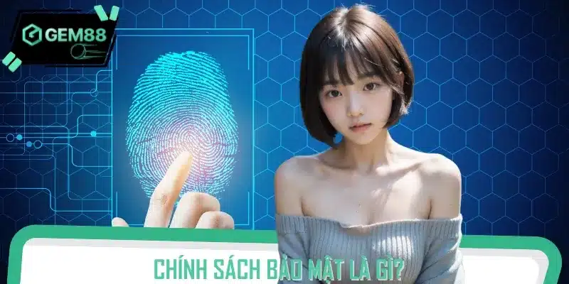Chính sách bảo mật đóng vai trò quan trọng đối với mỗi người