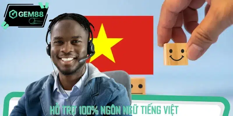 Khi liên hệ với đội ngũ hỗ trợ, bạn không cần lo lắng về rào cản về ngôn ngữ