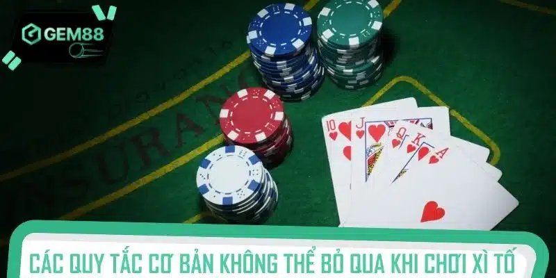 Các quy tắc cơ bản không thể bỏ qua khi chơi Xì Tố