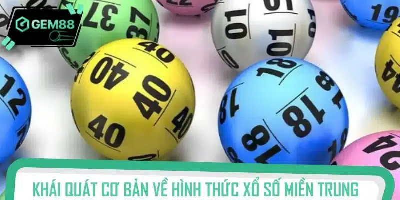 Khái quát cơ bản về hình thức xổ số miền Trung