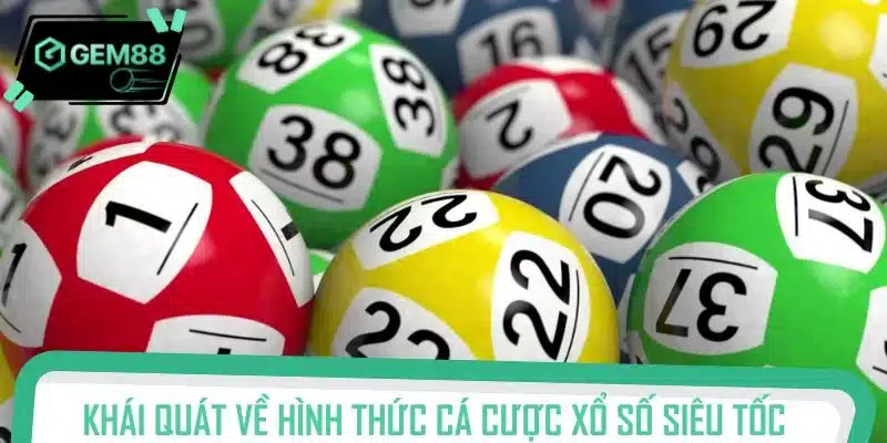 Khái quát về hình thức cá cược xổ số siêu tốc